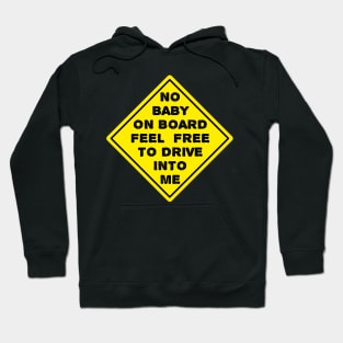 No Baby On Board Feel Free To Drive Into Me, Sign Hoodie